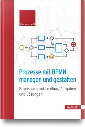 Prozesse mit BPMN managen und gestalten de Klemens Hauk