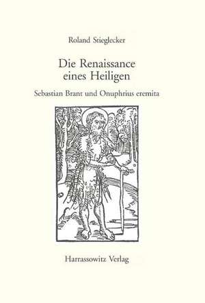 Die Renaissance Eines Heiligen: Sebastian Brant Und Onuphrius Eremita de Roland Stieglecker