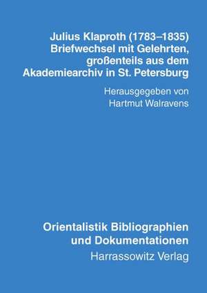 Julius Klaproth (1783-1835) - Briefwechsel Mit Gelehrten: Grossenteils Aus Dem Akademiearchiv in St. Petersburg. Mit Einem Namensregister Zu 'Julius K de H Walravens