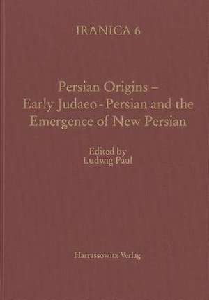 Persian Origins - Early Judaeo-Persian and the Emergence of New Persian de Ludwig Paul