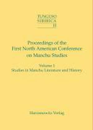 Proceedings of the First North American Conference on Manchu Studies (Portland, Or, May 9-10, 2003): Studies in Manchu Literature and Histor de Stephen Wadley