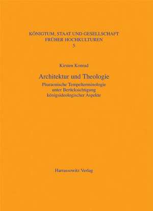 Architektur Und Theologie: Pharaonische Tempelterminologie Unter Berucksichtigung Konigsideologischer Aspekte de Kirsten Konrad