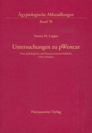 Untersuchungen Zu Pwestcar: Eine Philologische Und Literaturwissenschaftliche (Neu-)Analyse de Verena M Lepper