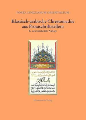 Klassisch-Arabische Chrestomathie Aus Prosaschriftstellern: Edition Des Neupersischen Textes in Pahlavi-Schrift (Mu29) Nebst Zweier Parallelfassungen de Rudolf Ernst Brünnow