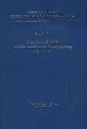 Deutsche in Palastina Und Ihr Anteil an Der Modernisierung Des Landes: 'Multiculturalism' as a Literary Theme After 1980 de Jakob Eisler