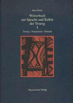 Worterbuch Zur Sprache Und Kultur Der Twareg I. Twareg-Franzosisch-Deutsch