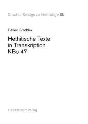 Hethitische Texte in Transkription Kbo 47: Themen Und Literarische Form de Detlev Groddek