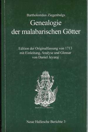 Bartholomaus Ziegenbalgs 'Genealogie Der Malabarischen Gotter': Edition Der Originalfassung Von 1713 Mit Einleitung, Analyse Und Glossar Von Daniel Je de Daniel Jeyarai