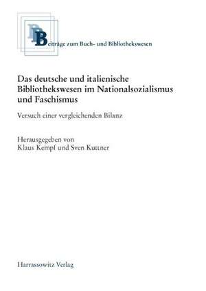 Das deutsche und italienische Bibliothekswesen im Nationalsozialismus und Faschismus de Klaus Kempf