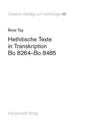 Hethitische Texte in Transkription Bo 8264-Bo 8485 de Ilknur Tas