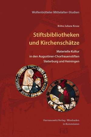 Stiftsbibliothek Und Kirchenschatz: Materielle Kultur in Den Chorfrauenstiften Steterburg Und Heiningen de Britta-Juliane Kruse