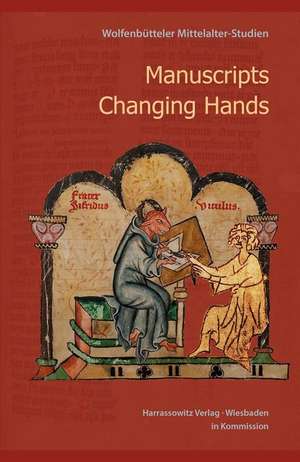 Manuscripts Changing Hands. Handschriften Wechseln Von Hand Zu Hand: Eine Wende Der Europaischen Geschichte Und Kultur? de Volker Schier