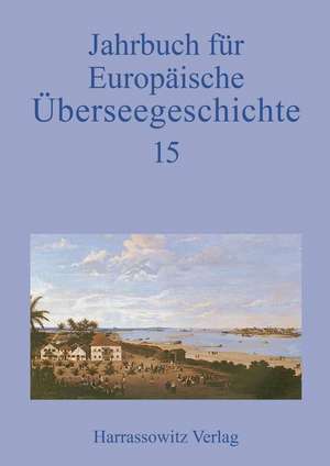 Jahrbuch für Europäische Überseegeschichte 15 (2015)