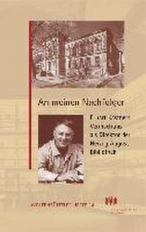 An Meinen Nachfolger: Erhart Kastners Vermachtnis ALS Direktor Der Herzog August Bibliothek de Erhart Kästner