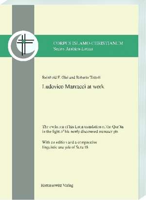 Ludovico Marracci at Work: The Evolution of His Latin Translation of the Qur'an in the Light of His Newly Discovered Manuscripts. with an Edition de Reinhold F. Glei