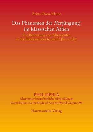 Jugendlichkeit Im Klassischen Athen: Die Altersstufen Und Das Phanomen Der 'Verjungung' Bei Gottern, Heroen Und Menschen de Britta Özen-Kleine