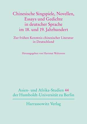 Chinesische Singspiele, Novellen, Essays und Gedichte in deutscher Sprache im 18. und 19. Jahrhundert de Hartmut Walravens