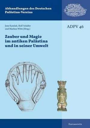 Zauber und Magie im antiken Palästina und seiner Umwelt de Jens Kamlah