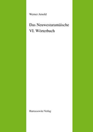 Das Neuwestaramäische. Teil VI: Wörterbuch de Werner Arnold