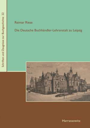 Die Deutsche Buchhändler-Lehranstalt zu Leipzig de Reimar Riese