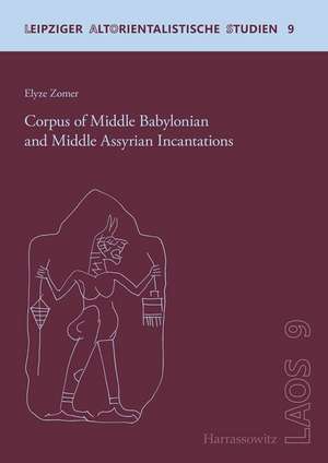 Corpus of Middle Babylonian and Middle Assyrian Incantations de Elyze Zomer