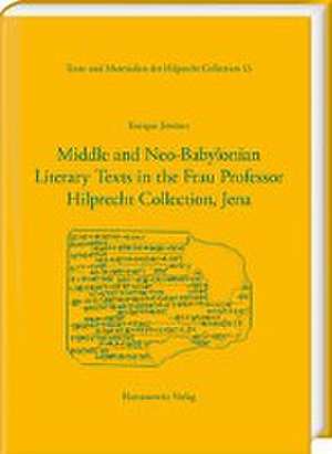 Middle and Neo-Babylonian Literary Texts in the Frau Professor Hilprecht Collection, Jena de Enrique Jiménez