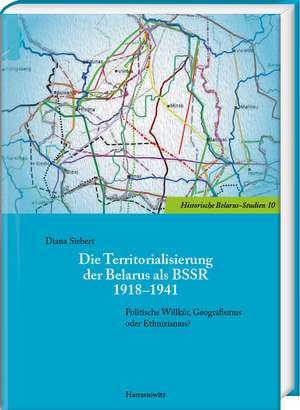 Die Territorialisierung der Belarus als BSSR 1918-1941 de Diana Siebert