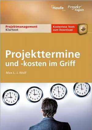 Projekttermine und Kosten im Griff de Max L. J. Wolf