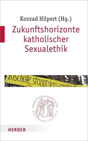 Zukunftshorizonte katholischer Sexualethik de Konrad Hilpert