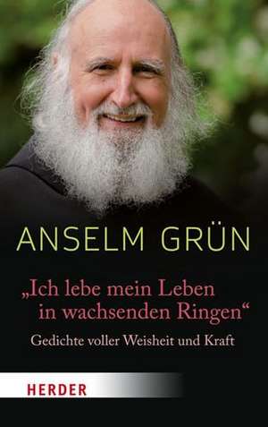 "Ich lebe mein Leben in wachsenden Ringen" de Anselm Grün