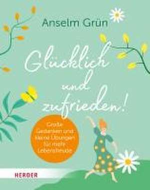 Glücklich und zufrieden! de Anselm Grün