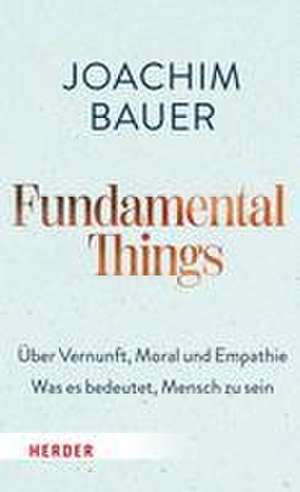 Fundamental Things de Joachim Bauer