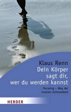 Dein Körper sagt dir, wer du werden kannst de Klaus Renn