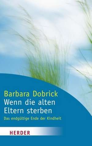 Wenn die alten Eltern sterben de Barbara Dobrick