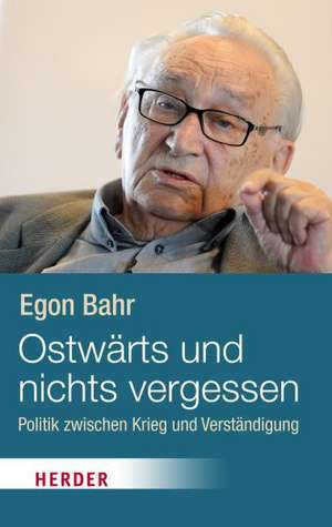 Ostwärts und nichts vergessen! de Egon Bahr