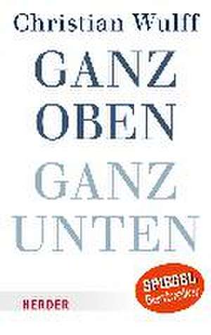 Ganz oben ganz unten de Christian Wulff