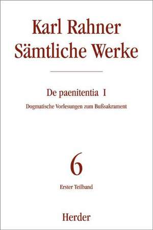 Sämtliche Werke 06/1. De paenitentia de Karl Rahner