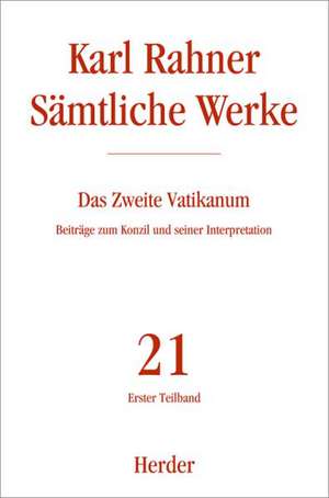 Sämtliche Werke 21 erster Teilband. Das zweite Vatikanum de Karl Rahner