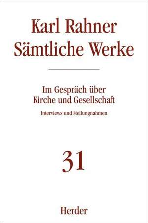 Sämtliche Werke 31. Im Gespräch über Kirche und Gesellschaft de Karl Rahner