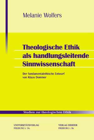 Theologische Ethik als handlungsleitende Sinnwissenschaft de Melanie Wolfers