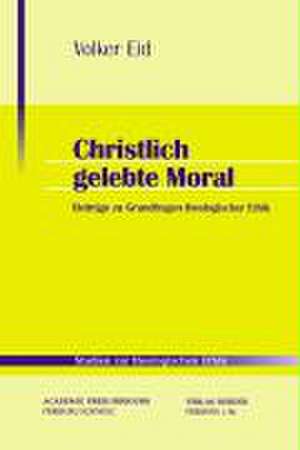 Christlich gelebte Moral de Volker Eid