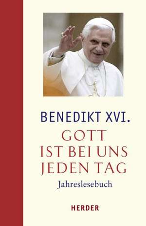 Gott ist bei uns jeden Tag de Benedikt XVI.