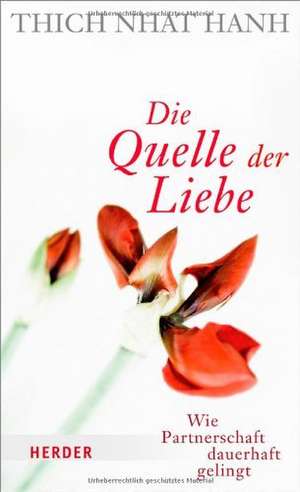 Die Quelle der Liebe de Thich Nhat Hanh