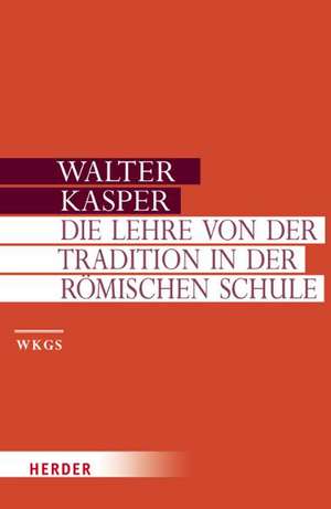 Die Lehre von der Tradition in der Römischen Schule de Walter Kasper