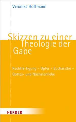 Skizzen zu einer Theologie der Gabe de Veronika Hoffmann