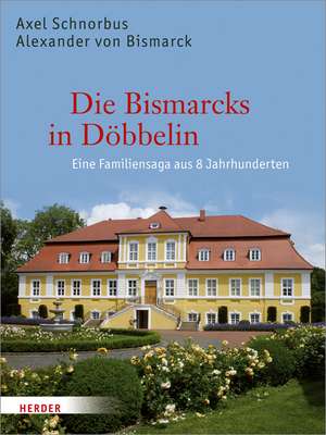 Die Bismarcks in Döbbelin de Alexander von Bismarck