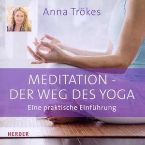 Meditation - der Weg des Yoga de Anna Trökes