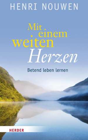 Mit einem weiten Herzen de Henri J. M. Nouwen