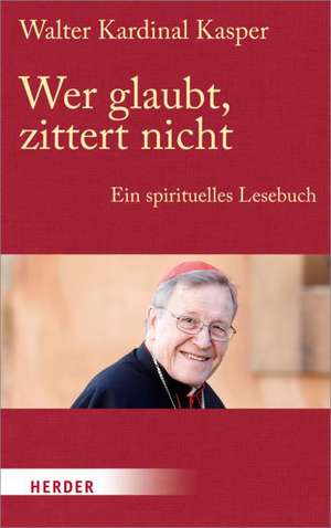 Wer glaubt, zittert nicht de Walter Kasper