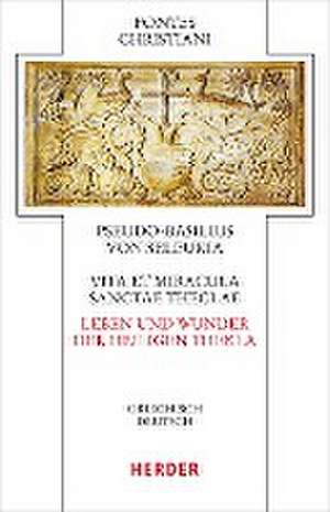 Vita et miracula sanctae Theclae - Leben und Wunder der heiligen Thekla de Pseudo Basilius von Seleukia